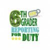 6th Grader Reporting For Duty Embroidery Design 6th Grader Reporting For Duty Embroidery Design